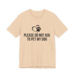 Please Do Not Ask to Pet My Dog T-Shirt - Image 19