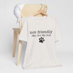 Dog Lover's Unisex Tee - 'Not Friendly (Me, Not My Dog) - Image 29