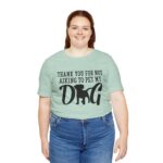 Thank You for Not Asking to Pet My Dog Tee - Image 95