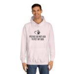 Please Do Not Ask to Pet My Dog College Hoodie - Image 3
