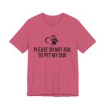 Please Do Not Ask to Pet My Dog T-Shirt - Image 51