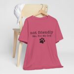 Dog Lover's Unisex Tee - 'Not Friendly (Me, Not My Dog) - Image 54