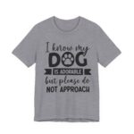 Adorable Dog-Do Not Approach Tee - Image 66