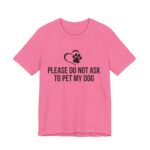 Please Do Not Ask to Pet My Dog T-Shirt - Image 47