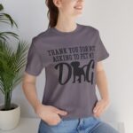 Thank You for Not Asking to Pet My Dog Tee - Image 130