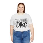 Thank You for Not Asking to Pet My Dog Tee - Image 29