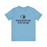 Please Do Not Ask to Pet My Dog T-Shirt - Image 37