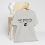 Dog Lover's Unisex Tee - 'Not Friendly (Me, Not My Dog) - Image 34