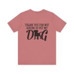 Thank You for Not Asking to Pet My Dog Tee - Image 35