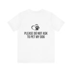 Please Do Not Ask to Pet My Dog T-Shirt - Image 2