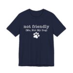 Dog Lover's Unisex Tee - 'Not Friendly (Me, Not My Dog) - Image 47