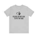 Please Do Not Ask to Pet My Dog T-Shirt - Image 9