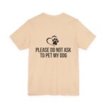 Please Do Not Ask to Pet My Dog T-Shirt - Image 20