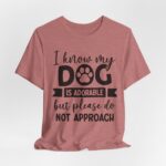 Adorable Dog-Do Not Approach Tee - Image 26