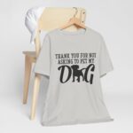 Thank You for Not Asking to Pet My Dog Tee - Image 72