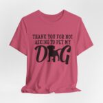 Thank You for Not Asking to Pet My Dog Tee - Image 6