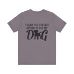 Thank You for Not Asking to Pet My Dog Tee - Image 123