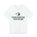 Please Do Not Ask to Pet My Dog T-Shirt - Image 3