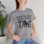 Thank You for Not Asking to Pet My Dog Tee - Image 108
