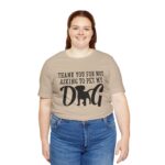 Thank You for Not Asking to Pet My Dog Tee - Image 84