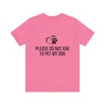 Please Do Not Ask to Pet My Dog T-Shirt - Image 46