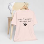Dog Lover's Unisex Tee - 'Not Friendly (Me, Not My Dog) - Image 14