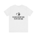 Please Do Not Ask to Pet My Dog T-Shirt - Image 6