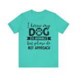 Adorable Dog-Do Not Approach Tee - Image 50