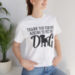 Thank You for Not Asking to Pet My Dog Tee - Image 20