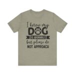 Adorable Dog-Do Not Approach Tee - Image 43