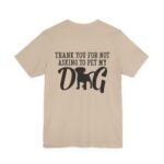 Thank You for Not Asking to Pet My Dog Tee - Image 81