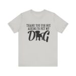 Thank You for Not Asking to Pet My Dog Tee - Image 67