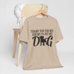 Thank You for Not Asking to Pet My Dog Tee - Image 83