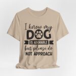 Adorable Dog-Do Not Approach Tee - Image 40