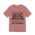 Adorable Dog-Do Not Approach Tee - Image 24