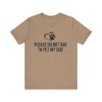 Please Do Not Ask to Pet My Dog T-Shirt - Image 21