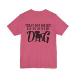 Thank You for Not Asking to Pet My Dog Tee - Image 5
