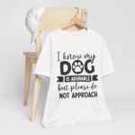Adorable Dog-Do Not Approach Tee - Image 13