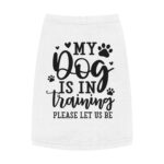 Pet Tank Top - ‘My Dog Is In Training’ - Image 19