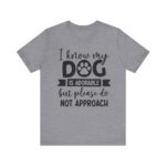 Adorable Dog-Do Not Approach Tee - Image 64