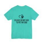 Please Do Not Ask to Pet My Dog T-Shirt - Image 32