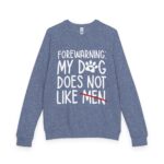 Sweater: My Dog Does Not Like Men Unisex French Terry Raglan Crewneck - Image 17