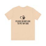 Please Do Not Ask to Pet My Dog T-Shirt - Image 18