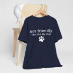 Dog Lover's Unisex Tee - 'Not Friendly (Me, Not My Dog) - Image 49