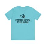 Please Do Not Ask to Pet My Dog T-Shirt - Image 33