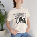 Thank You for Not Asking to Pet My Dog Tee - Image 64