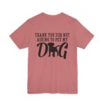 Thank You for Not Asking to Pet My Dog Tee - Image 37