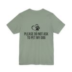 Please Do Not Ask to Pet My Dog T-Shirt - Image 28