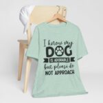 Adorable Dog-Do Not Approach Tee - Image 6