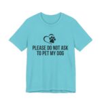 Please Do Not Ask to Pet My Dog T-Shirt - Image 35